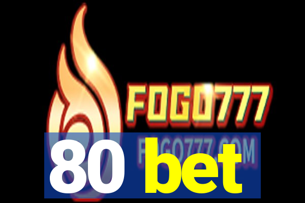80 bet